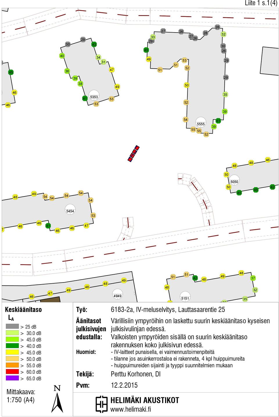 0 db 1:7 (A4) 47 Työ: 83-2a, IV-meluselvitys, Lauttasaarentie 25 -