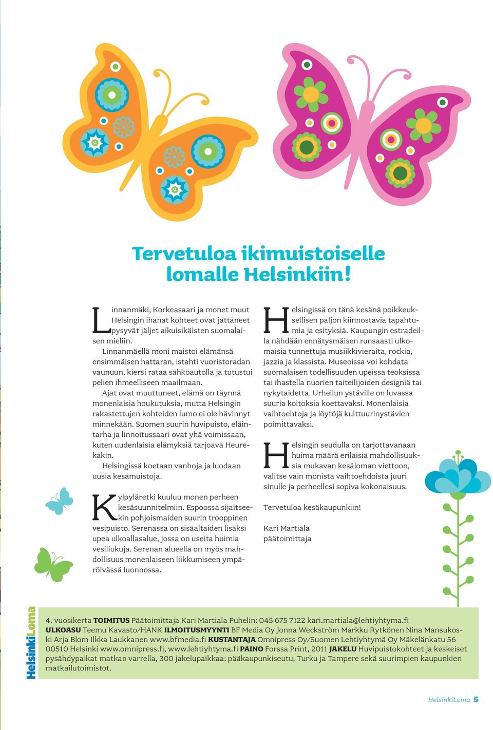 Ajat ovat muuttuneet, elämä on täynnä monenlaisia houkutuksia, mutta Helsingin rakastettujen kohteiden lumo ei ole hävinnyt minnekään.