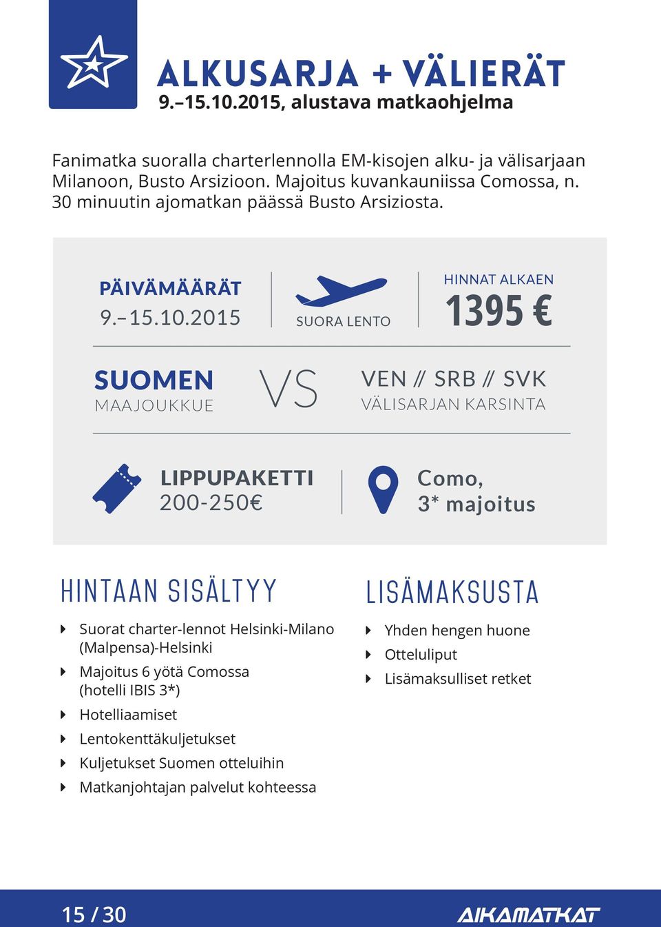 2015 SUORA LENTO HINNAT ALKAEN 1395 SUOMEN MAAJOUKKUE VEN // SRB // SVK VÄLISARJAN KARSINTA LIPPUPAKETTI 200-250 Como, 3* majoitus hintaan sisältyy Suorat charter-lennot