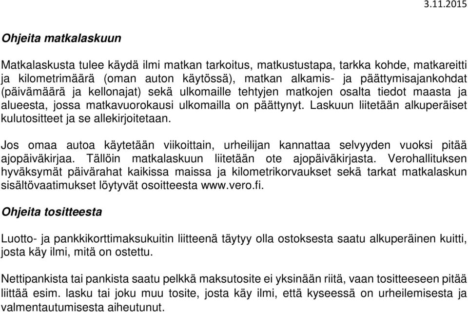 Laskuun liitetään alkuperäiset kulutositteet ja se allekirjoitetaan. Jos omaa autoa käytetään viikoittain, urheilijan kannattaa selvyyden vuoksi pitää ajopäiväkirjaa.