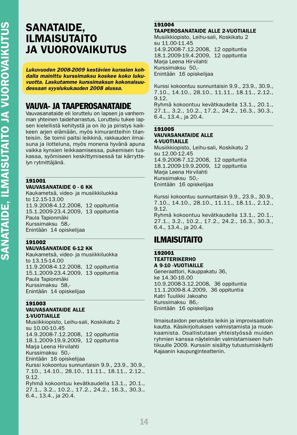 Loruttelu tukee lapsen kielellistä kehitystä ja on ilo ja piristys kaikkeen arjen elämään, myös kimurantteihin tilanteisiin.