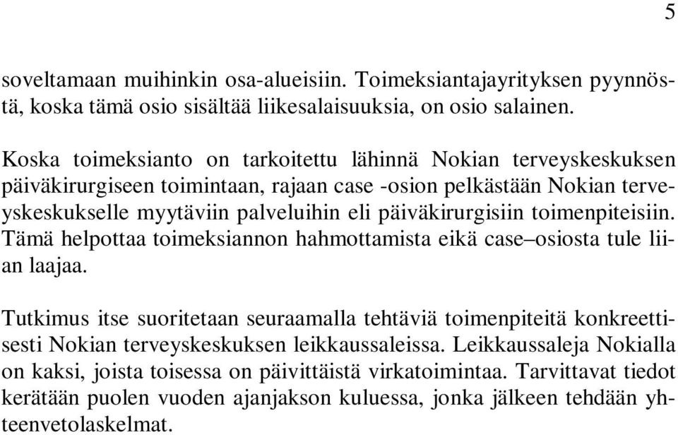 päiväkirurgisiin toimenpiteisiin. Tämä helpottaa toimeksiannon hahmottamista eikä case osiosta tule liian laajaa.