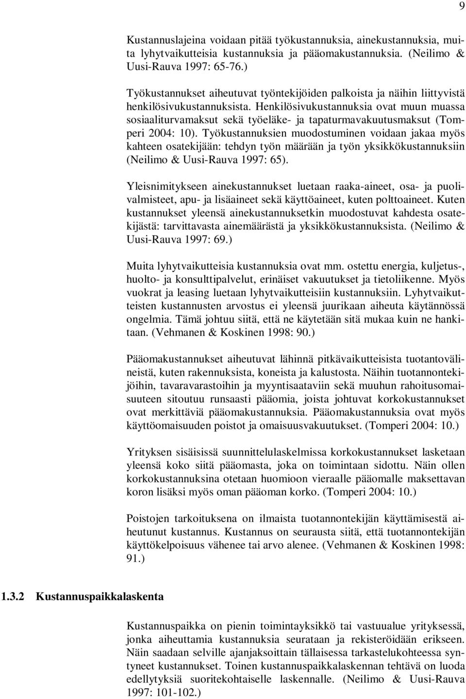 Henkilösivukustannuksia ovat muun muassa sosiaaliturvamaksut sekä työeläke- ja tapaturmavakuutusmaksut (Tomperi 2004: 10).