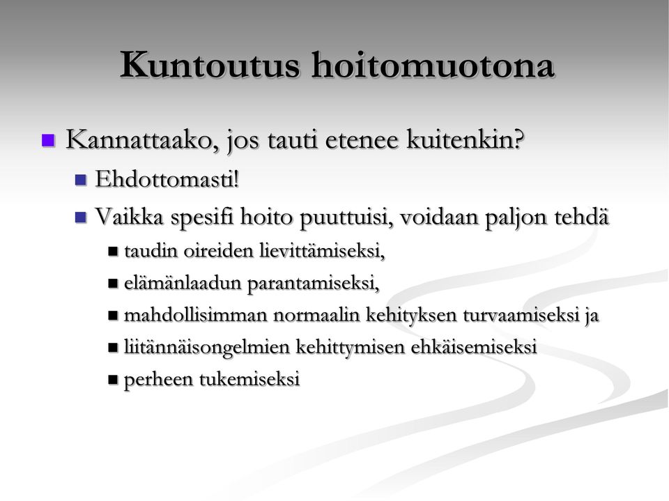 lievittämiseksi, elämänlaadun parantamiseksi, mahdollisimman normaalin