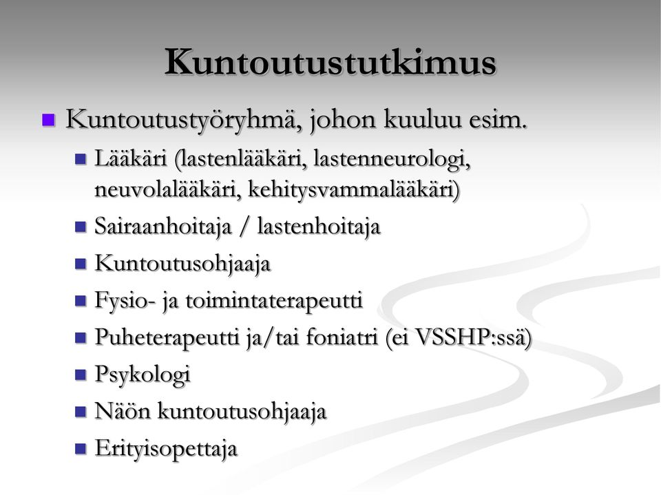 kehitysvammalääkäri) Sairaanhoitaja / lastenhoitaja Kuntoutusohjaaja Fysio-