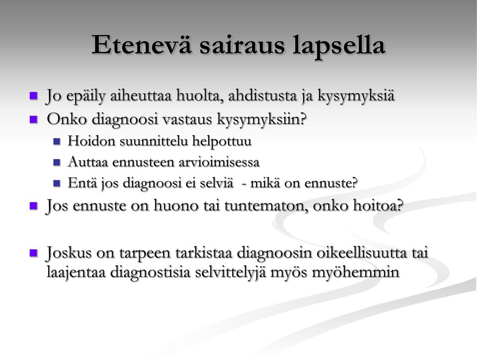 Hoidon suunnittelu helpottuu Auttaa ennusteen arvioimisessa Entä jos diagnoosi ei selviä -