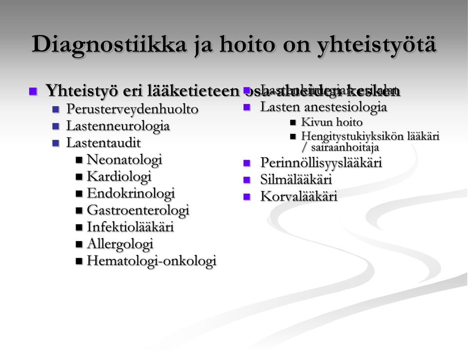 Endokrinologi Gastroenterologi Infektiolääkäri Allergologi Hematologi-onkologi Lasten