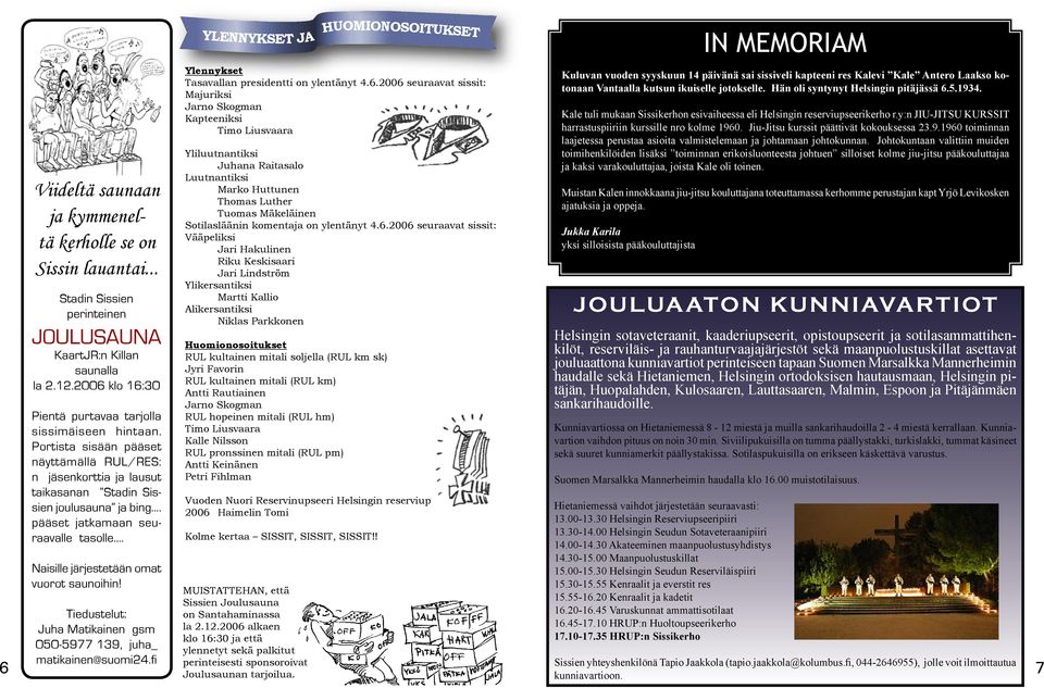 Tiedustelut: Juha Matikainen gsm 050-5977 139, juha_ matikainen@suomi24.fi YLENNYKSET JA Ylennykset Tasavallan presidentti on ylentänyt 4.6.