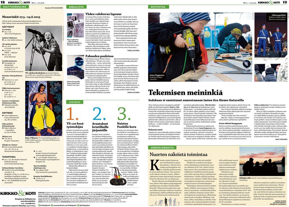 6 30.8 ADÈLE rakkaani 6.6. 30.8 Anssi Männistö Eemilän kotimuseo Humalajoki 28, Hiltulanlahti Avoinna 18.6. 17.8. to la klo 11 16 www.eemilankotimuseo.fi Riuttalan Talonpoikaismuseo Avoinna 12.6. 30.8. pe su klo 12 17 www.