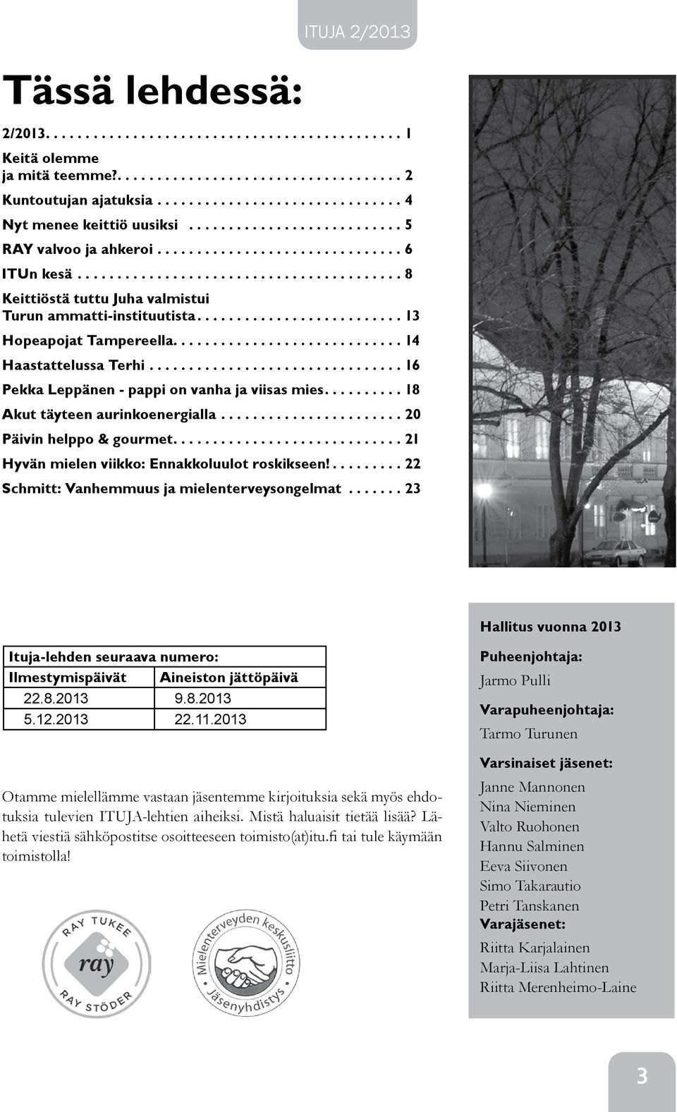 ...18 Akut täyteen aurinkoenergialla...20 Päivin helppo & gourmet.... 21 Hyvän mielen viikko: Ennakkoluulot roskikseen!...22 Schmitt: Vanhemmuus ja mielenterveysongelmat.