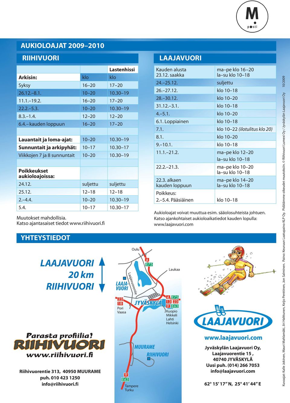 30 19 Poikkeukset aukioloajoissa: 24.12. suljettu suljettu 25.12. 12 18 12 18 2. 4.4. 10 20 10.30 19 5.4. 10 17 10.30 17 Muutokset mahdollisia. Katso ajantasaiset tiedot www.riihivuori.