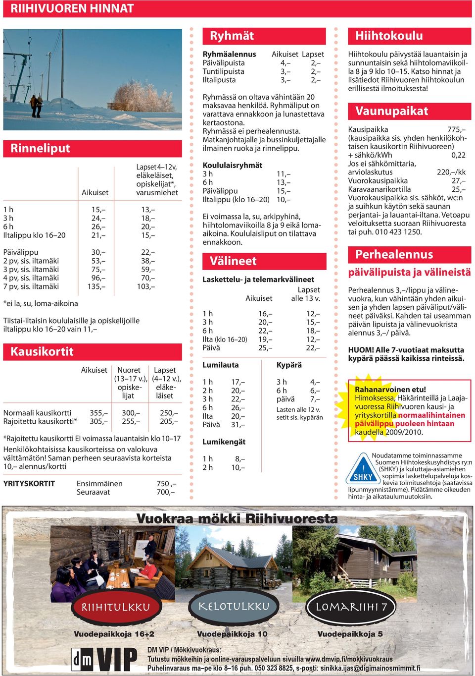 iltamäki 135, 103, *ei la, su, loma-aikoina Tiistai-iltaisin koululaisille ja opiskelijoille iltalippu klo 16 20 vain 11, Kausikortit Aikuiset Nuoret Lapset (13 17 v.), (4 12 v.