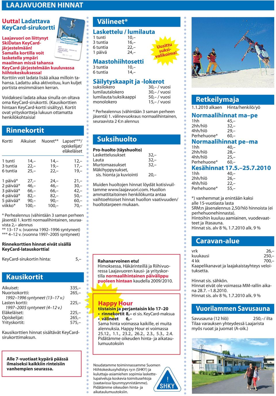 Ladattu aika aktivoituu, kun kuljet portista ensimmäisen kerran. Voidaksesi ladata aikaa sinulla on oltava oma KeyCard-sirukortti. (Kausikort tien hintaan KeyCard-kortti sisältyy).