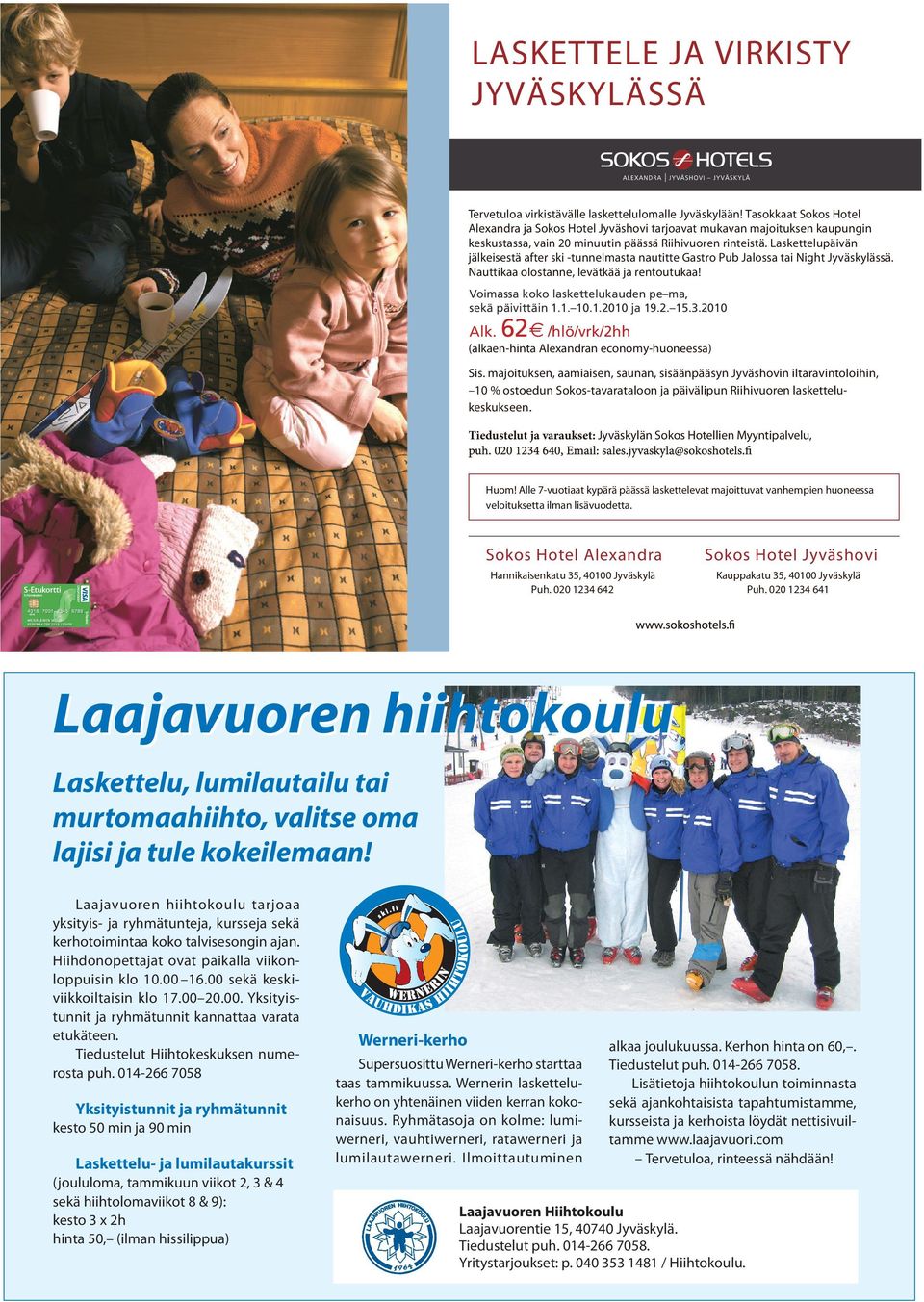Laskettelupäivän jälkeisestä after ski -tunnelmasta nautitte Gastro Pub Jalossa tai Night Jyväskylässä. Nauttikaa olostanne, levätkää ja rentoutukaa!