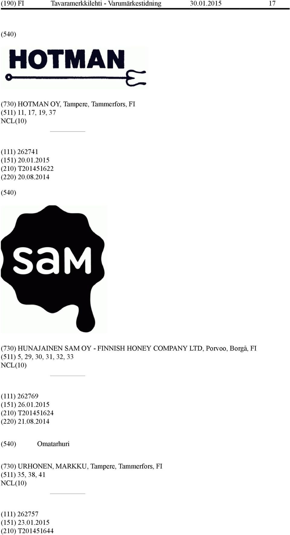08.2014 (730) HUNAJAINEN SAM OY - FINNISH HONEY COMPANY LTD, Porvoo, Borgå, FI (511) 5, 29, 30, 31, 32, 33 (111)