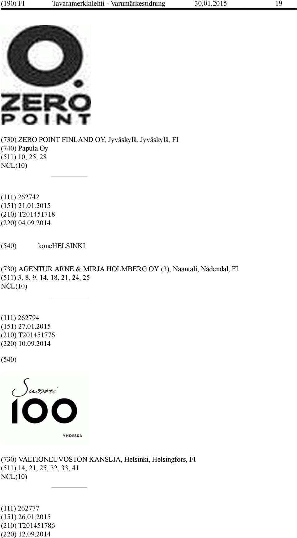 09.2014 konehelsinki (730) AGENTUR ARNE & MIRJA HOLMBERG OY (3), Naantali, Nådendal, FI (511) 3, 8, 9, 14, 18, 21, 24, 25 (111) 262794