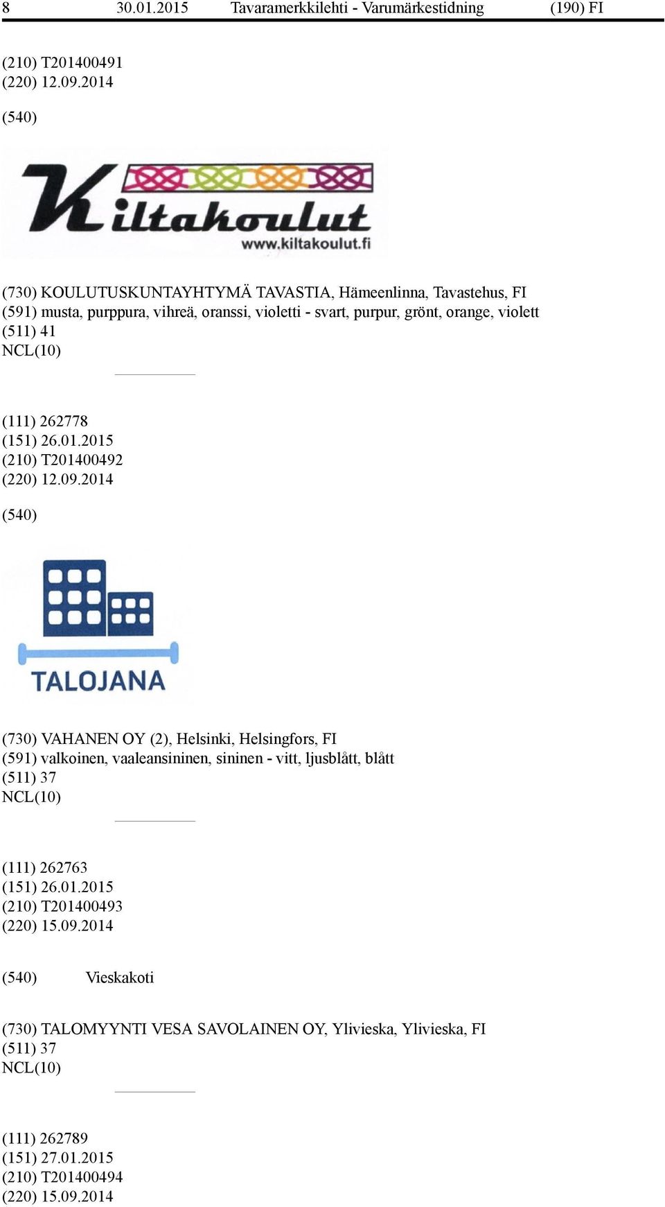 (511) 41 (111) 262778 (151) 26.01.2015 (210) T201400492 (220) 12.09.