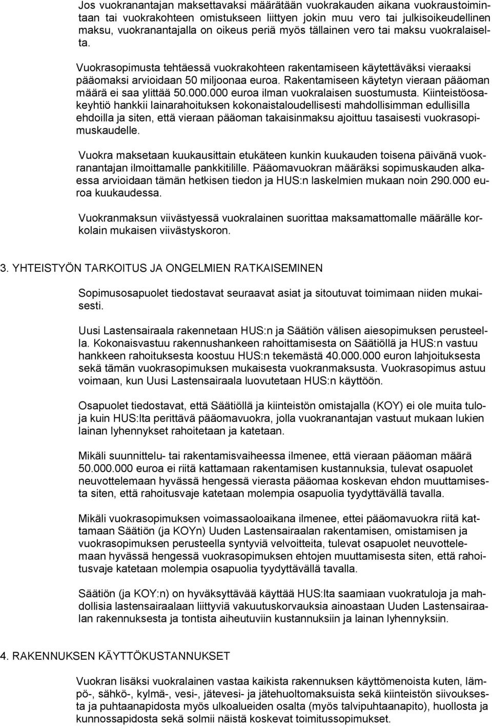 Rakentamiseen käytetyn vieraan pääoman määrä ei saa ylittää 50.000.000 euroa ilman vuokralaisen suostumusta.