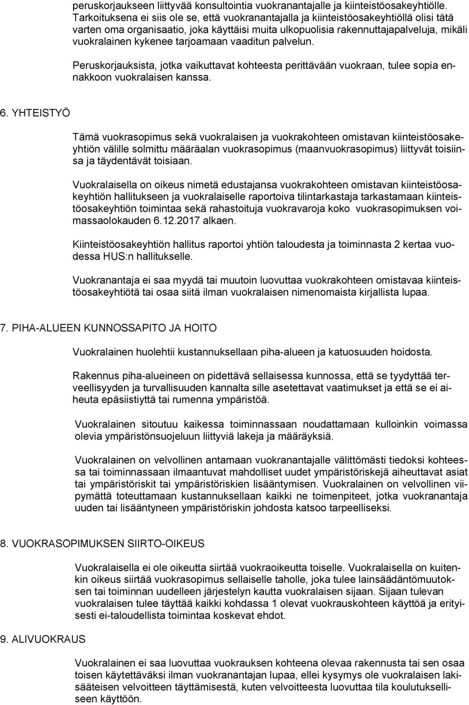 tarjoamaan vaaditun palvelun. Peruskorjauksista, jotka vaikuttavat kohteesta perittävään vuokraan, tulee sopia ennakkoon vuokralaisen kanssa. 6.