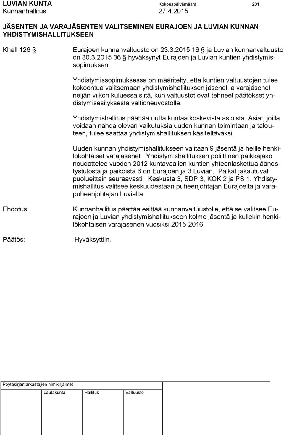 Yhdistymissopimuksessa on määritelty, että kuntien valtuustojen tulee kokoontua valitsemaan yhdistymishallituksen jäsenet ja varajäsenet neljän viikon kuluessa siitä, kun valtuustot ovat tehneet