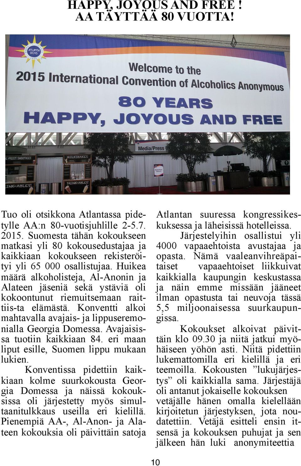 Huikea määrä alkoholisteja, Al-Anonin ja Alateen jäseniä sekä ystäviä oli kokoontunut riemuitsemaan raittiis-ta elämästä. Konventti alkoi mahtavalla avajais- ja lippuseremonialla Georgia Domessa.