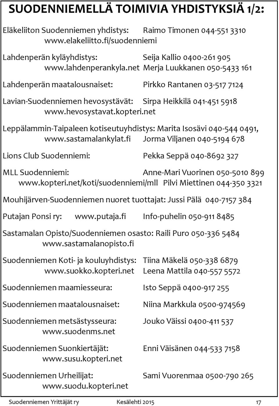 net Leppälammin-Taipaleen kotiseutuyhdistys: Marita Isosävi 040-544 0491, www.sastamalankylat.