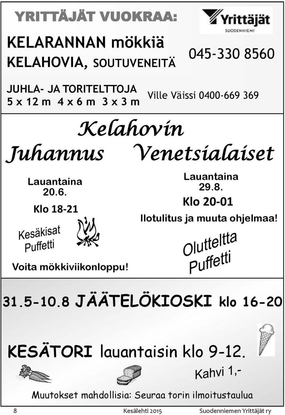 8. Klo 20-01 Ilotulitus ja muuta ohjelmaa! Voita mökkiviikonloppu! 31.5-10.