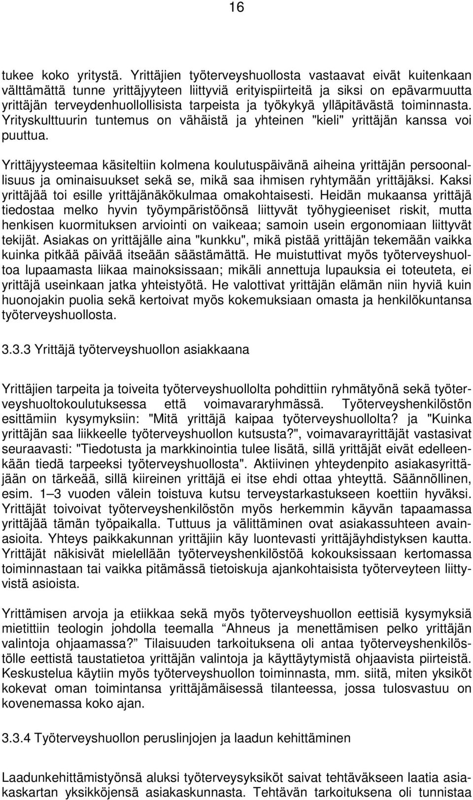 ylläpitävästä toiminnasta. Yrityskulttuurin tuntemus on vähäistä ja yhteinen "kieli" yrittäjän kanssa voi puuttua.