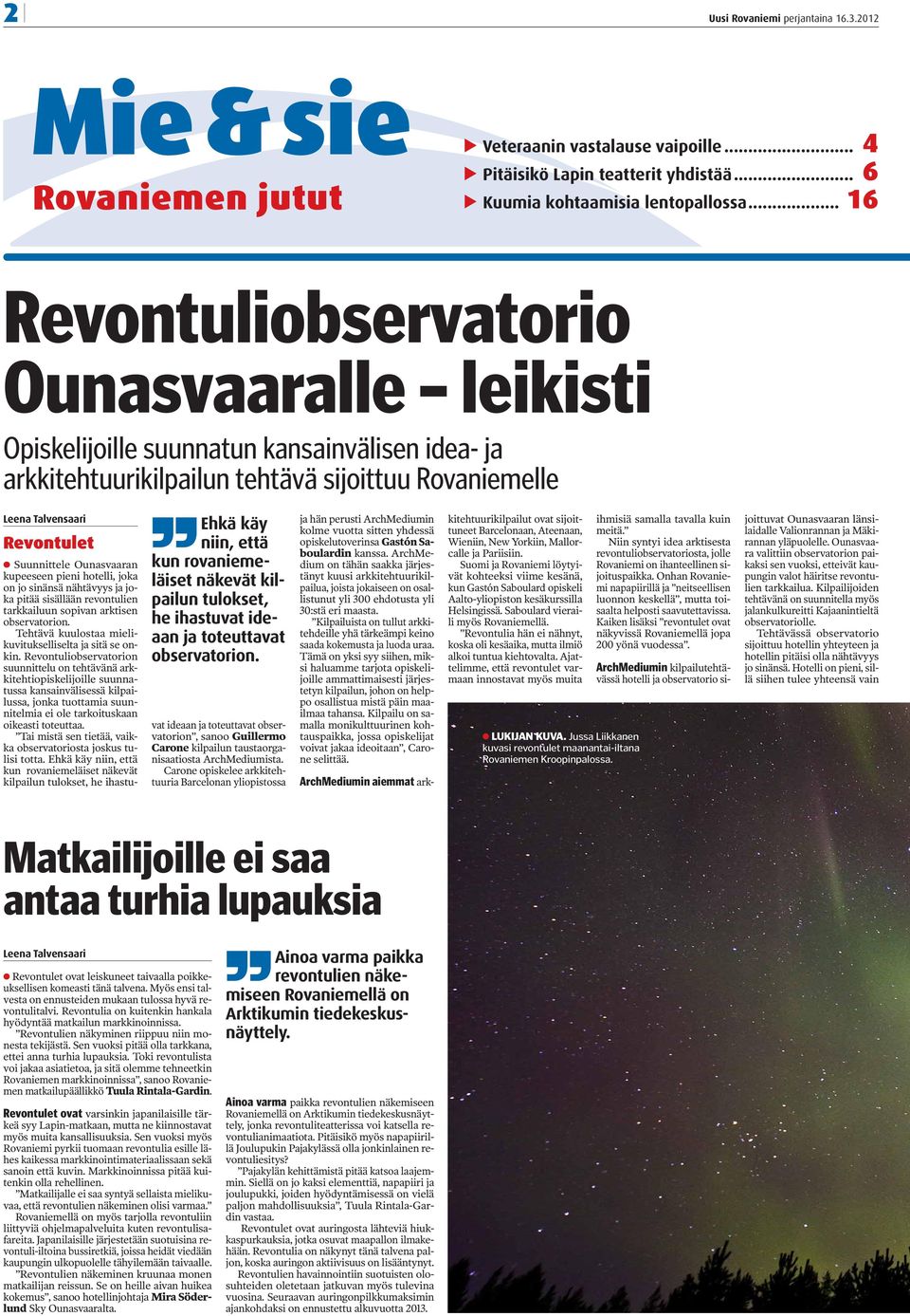 että kun rovaniemeläiset näkevät kilpailun tulokset, he ihastuvat ideaan ja toteuttavat observatorion.