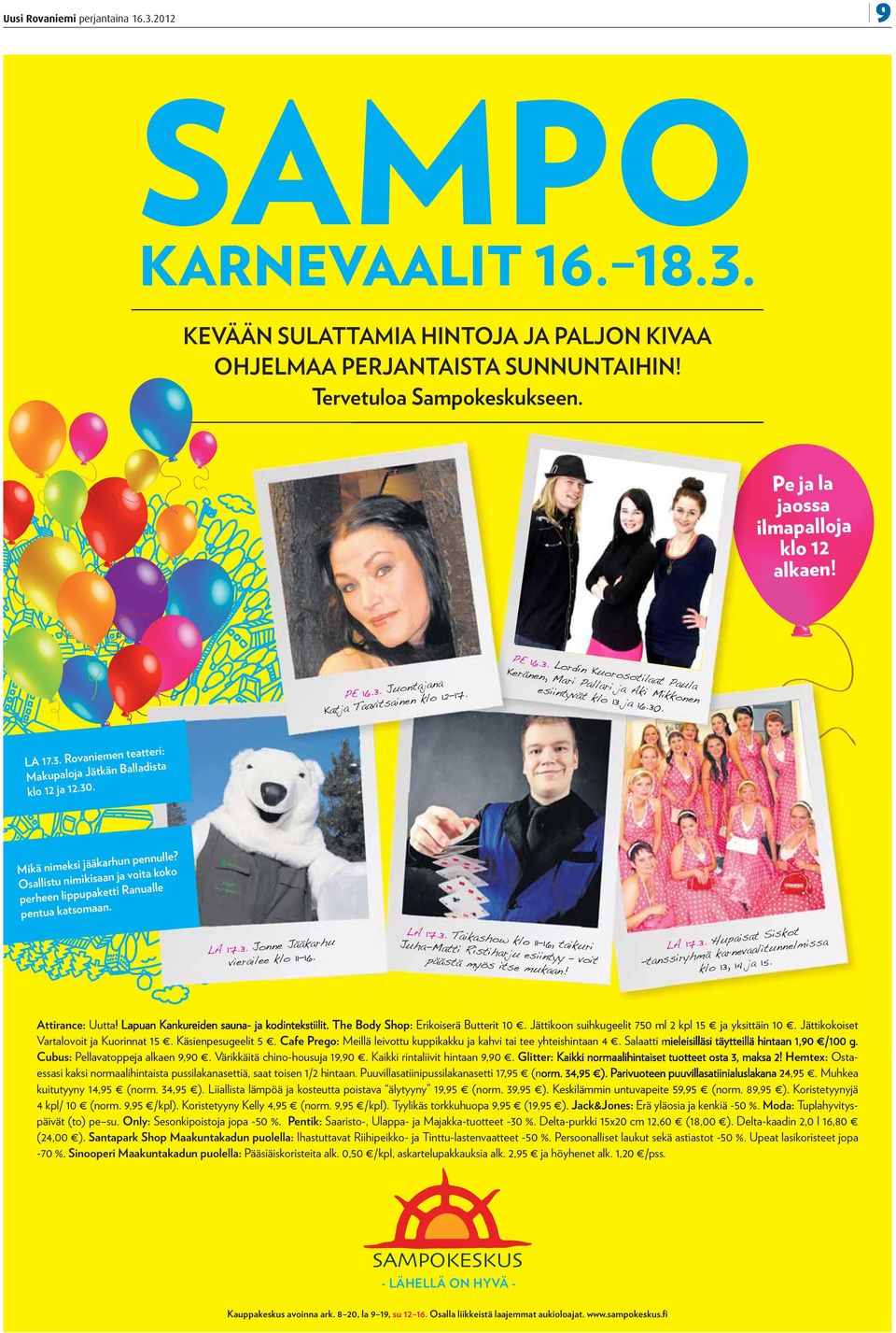 30. men teatteri: LA 17.3. Rovanie än Balladista Makupaloja Jätk klo 12 ja 12.30. le? äkarhun pennul Mikä nimeksi jä ko isaan ja voita ko Osallistu nimik ketti Ranualle perheen lippupa aan.