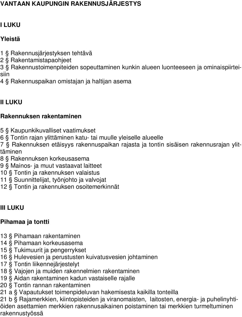 Rakennuspaikan omistajan ja haltijan asema II LUKU Rakennuksen rakentaminen 5 Kaupunkikuvalliset vaatimukset 6 Tontin rajan ylittäminen katu- tai muulle yleiselle alueelle 7 Rakennuksen etäisyys