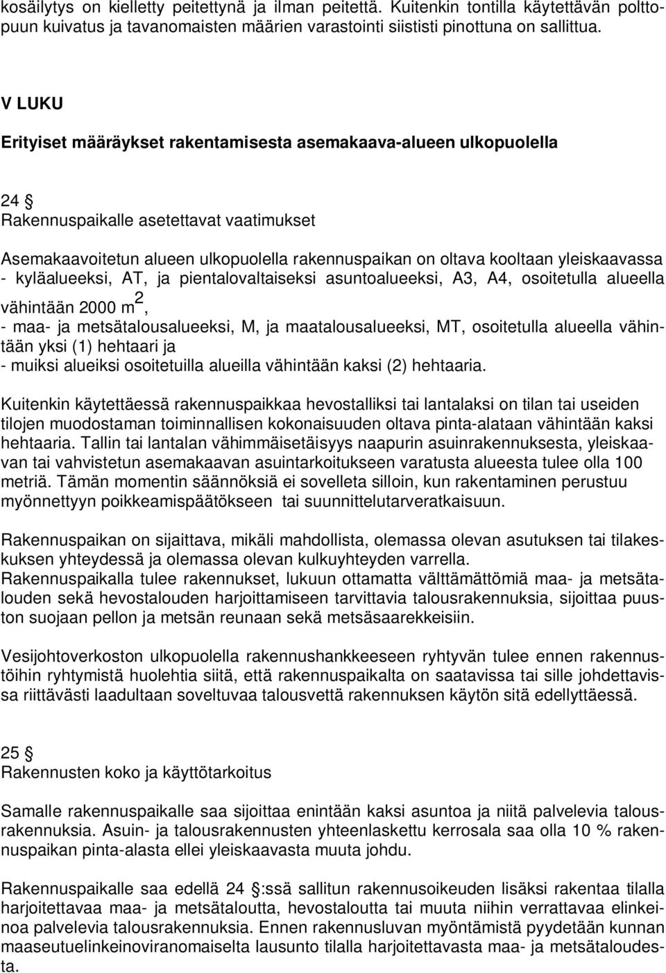 yleiskaavassa - kyläalueeksi, AT, ja pientalovaltaiseksi asuntoalueeksi, A3, A4, osoitetulla alueella vähintään 2000 m 2, - maa- ja metsätalousalueeksi, M, ja maatalousalueeksi, MT, osoitetulla