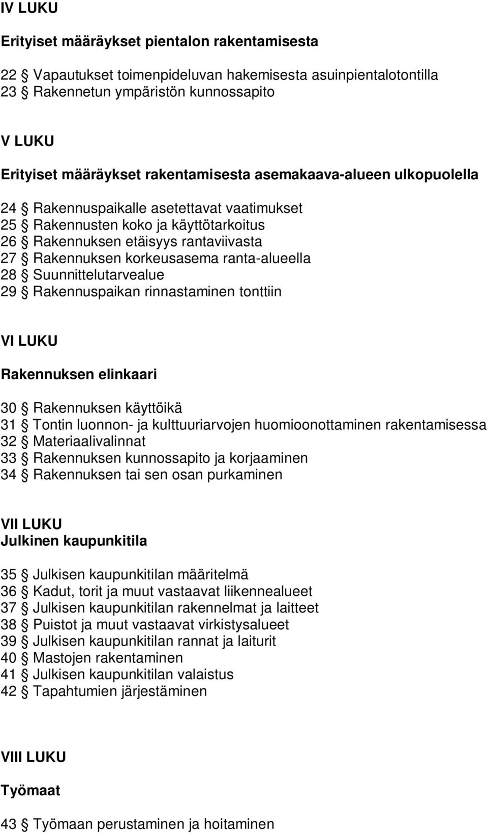 Suunnittelutarvealue 29 Rakennuspaikan rinnastaminen tonttiin VI LUKU Rakennuksen elinkaari 30 Rakennuksen käyttöikä 31 Tontin luonnon- ja kulttuuriarvojen huomioonottaminen rakentamisessa 32