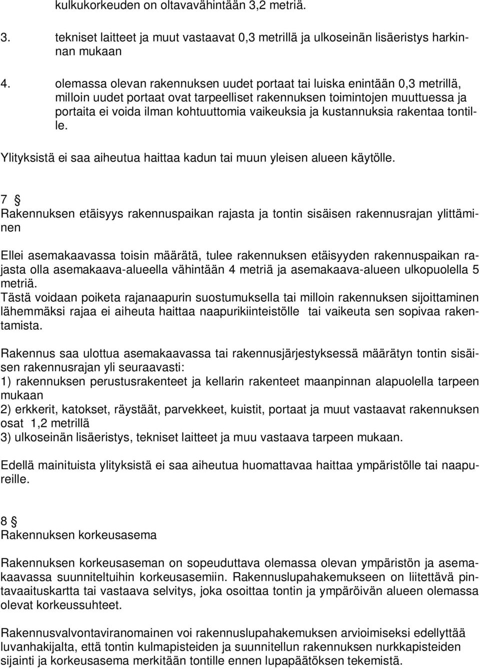 vaikeuksia ja kustannuksia rakentaa tontille. Ylityksistä ei saa aiheutua haittaa kadun tai muun yleisen alueen käytölle.