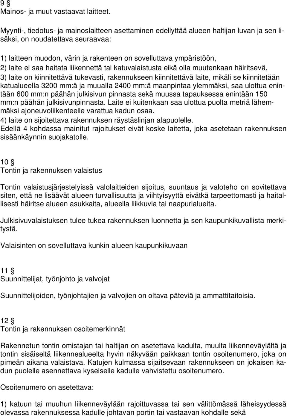 laite ei saa haitata liikennettä tai katuvalaistusta eikä olla muutenkaan häiritsevä, 3) laite on kiinnitettävä tukevasti, rakennukseen kiinnitettävä laite, mikäli se kiinnitetään katualueella 3200