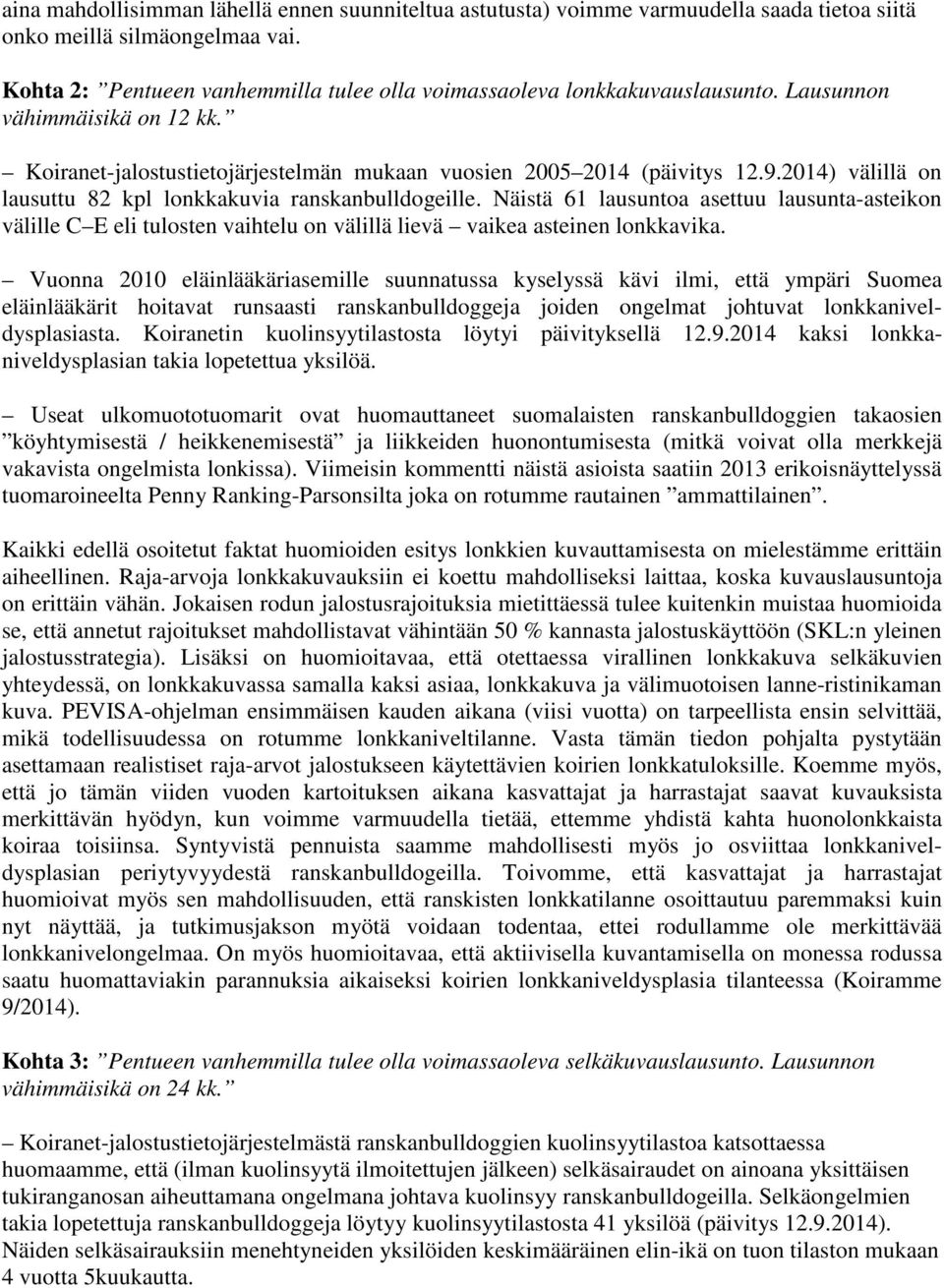 2014) välillä on lausuttu 82 kpl lonkkakuvia ranskanbulldogeille. Näistä 61 lausuntoa asettuu lausunta-asteikon välille C E eli tulosten vaihtelu on välillä lievä vaikea asteinen lonkkavika.