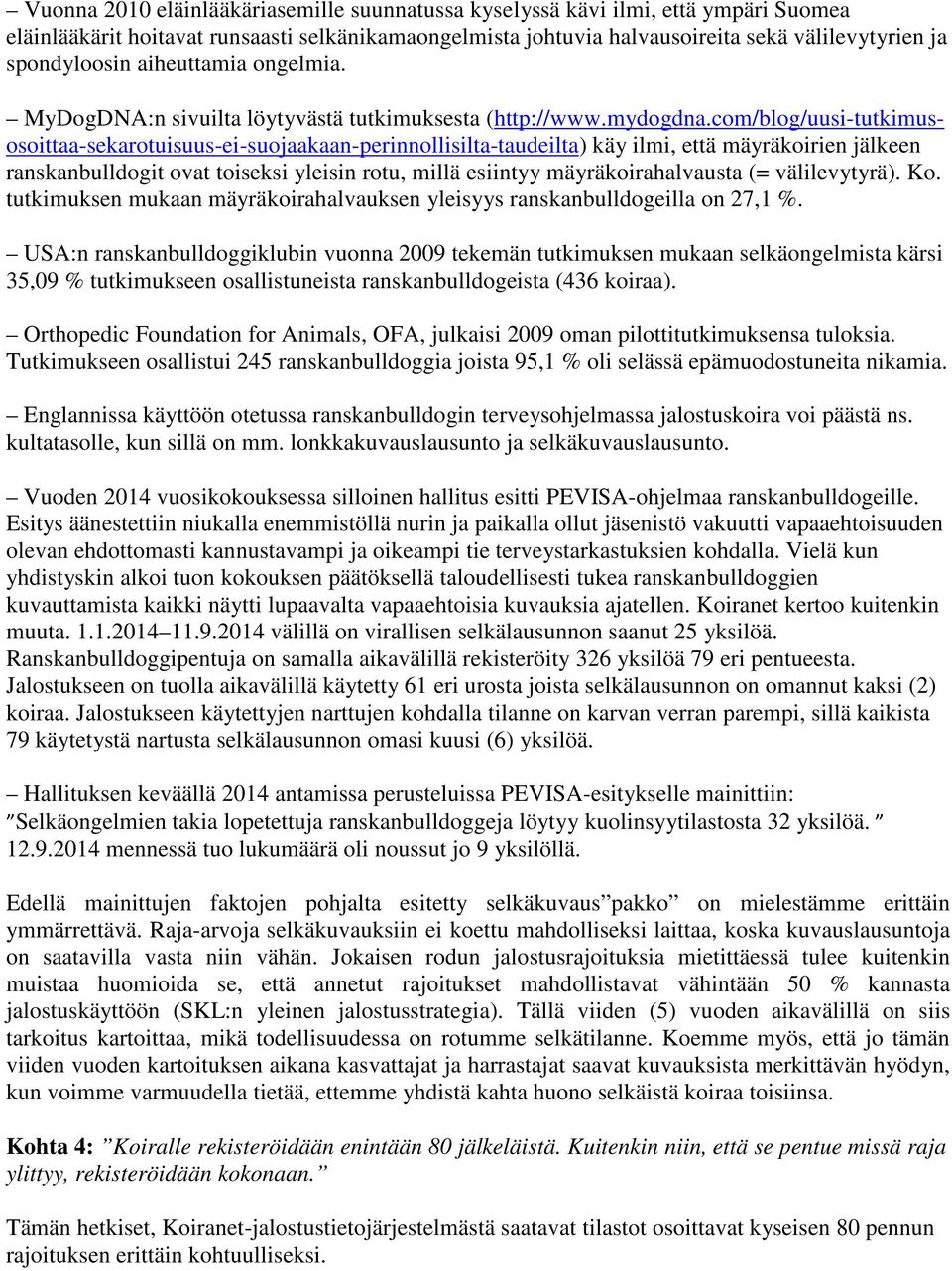 com/blog/uusi-tutkimusosoittaa-sekarotuisuus-ei-suojaakaan-perinnollisilta-taudeilta) käy ilmi, että mäyräkoirien jälkeen ranskanbulldogit ovat toiseksi yleisin rotu, millä esiintyy