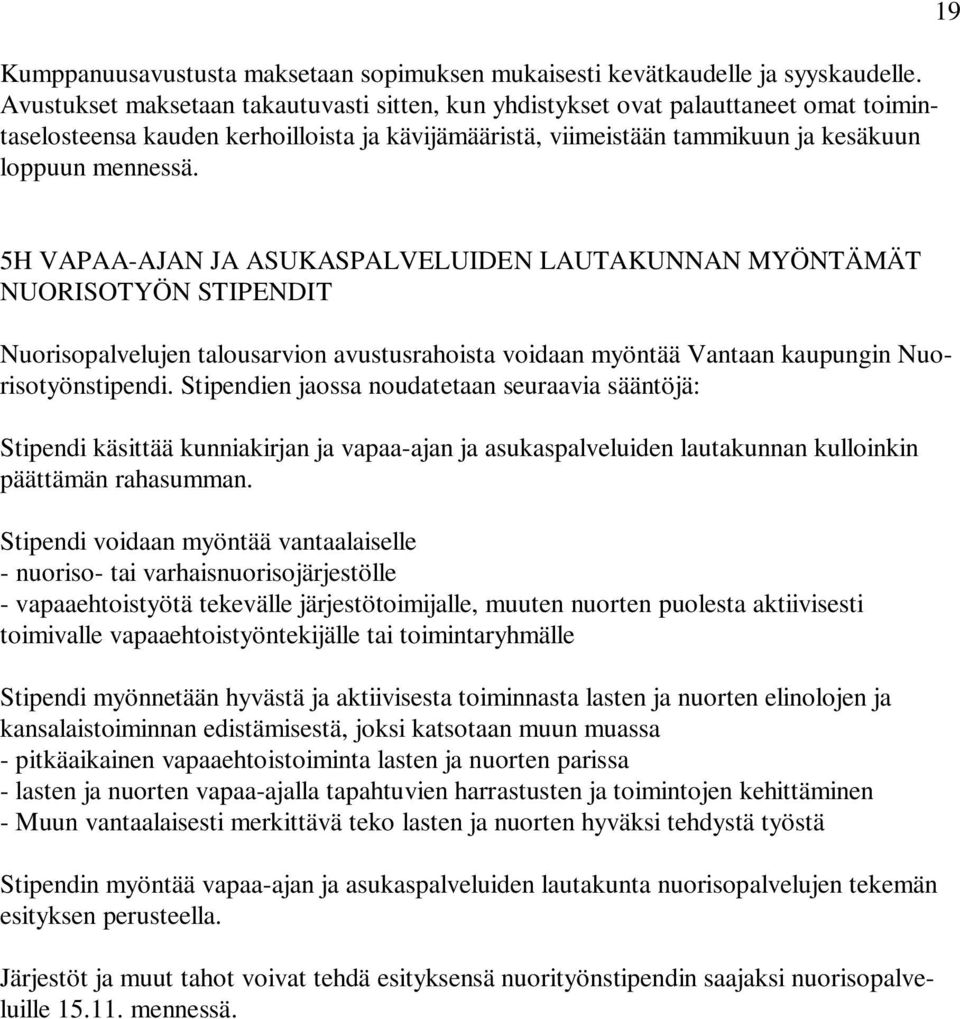 19 5H VAPAA-AJAN JA ASUKASPALVELUIDEN LAUTAKUNNAN MYÖNTÄMÄT NUORISOTYÖN STIPENDIT Nuorisopalvelujen talousarvion avustusrahoista voidaan myöntää Vantaan kaupungin Nuorisotyönstipendi.