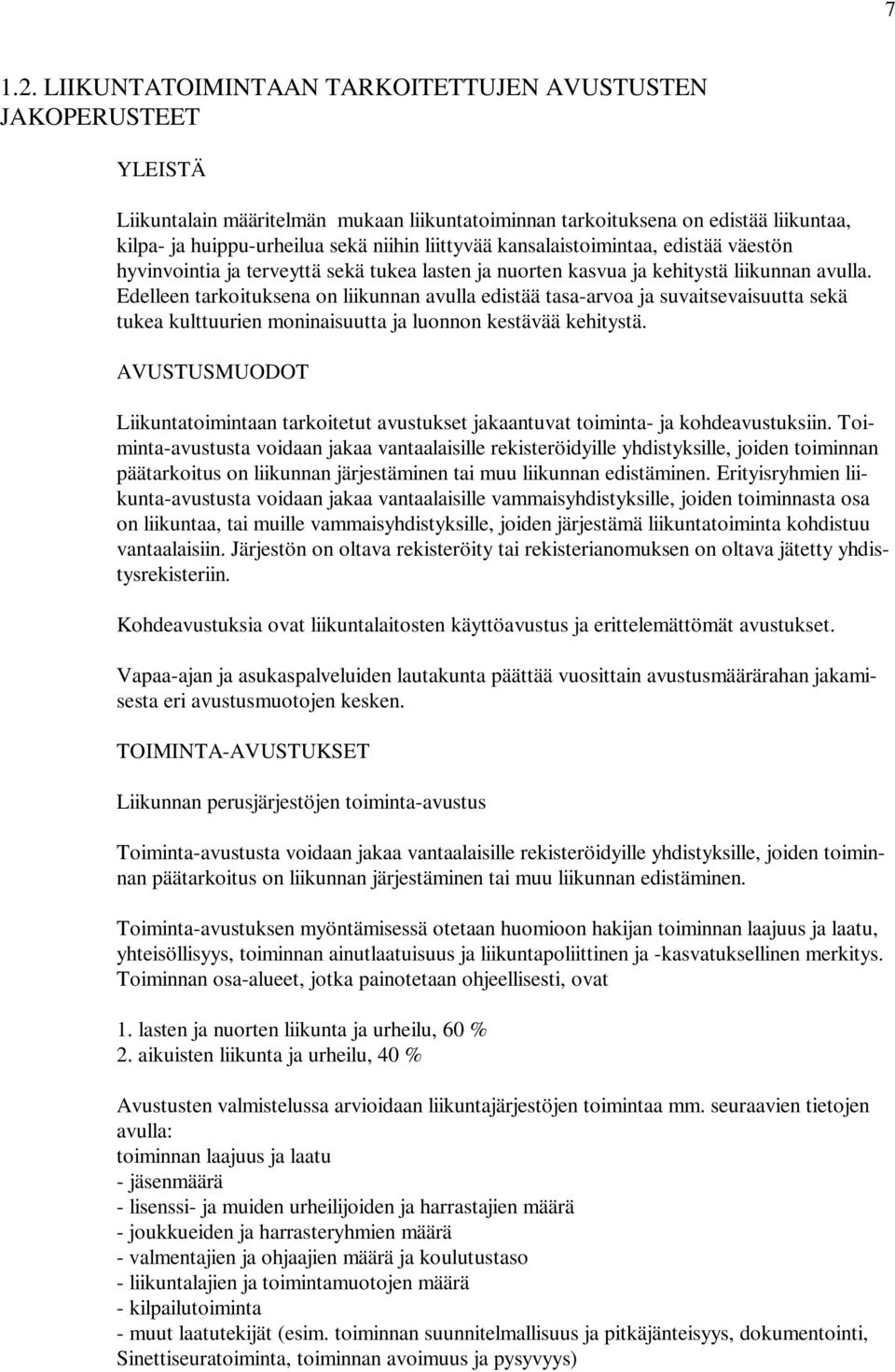 liittyvää kansalaistoimintaa, edistää väestön hyvinvointia ja terveyttä sekä tukea lasten ja nuorten kasvua ja kehitystä liikunnan avulla.