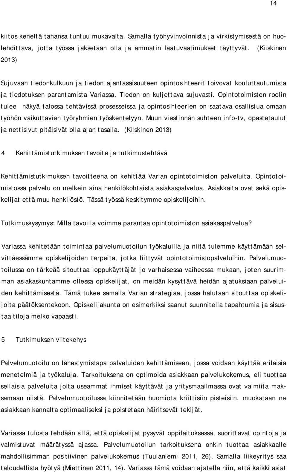 Opintotoimiston roolin tulee näkyä talossa tehtävissä prosesseissa ja opintosihteerien on saatava osallistua omaan työhön vaikuttavien työryhmien työskentelyyn.