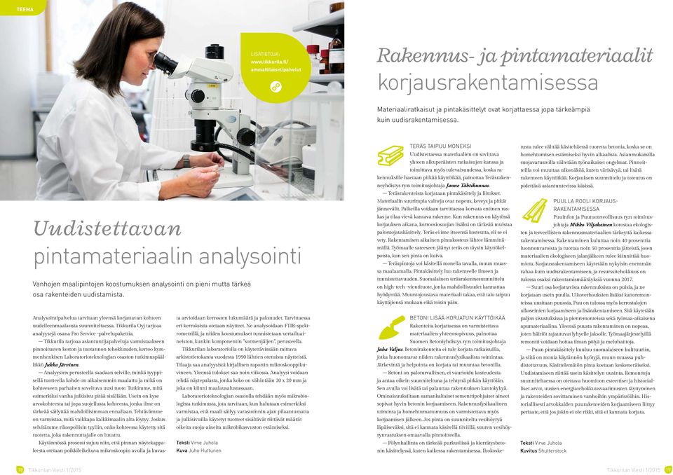 Uudistettavan pintamateriaalin analysointi Vanhojen maalipintojen koostumuksen analysointi on pieni mutta tärkeä osa rakenteiden uudistamista.