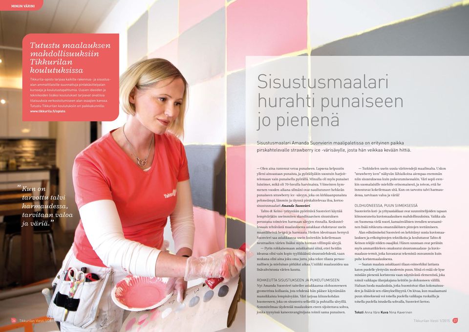 Tutustu Tikkurilan koulutuksiin eri paikkakunnilla: www.tikkurila.fi/opisto.