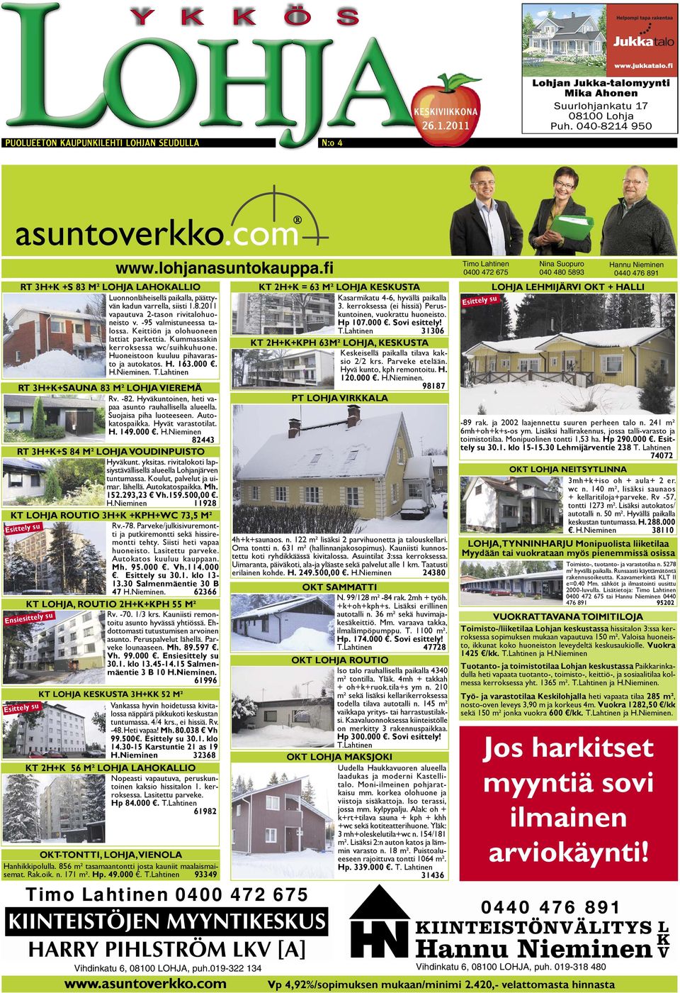 ahtinen RT 3H+K+SUN 83 M² OHJ VIRMÄ Rv. -82. Hyväkuntoinen, heti vapaa asunto rauhallisella alueella. Suojaisa piha luoteeseen. utokatospaikka. Hyvät varastotilat. H. 149.000. H.Nieminen 82443 RT 3H+K+S 84 M² OHJ VOUDINPUISTO Hyväkunt.