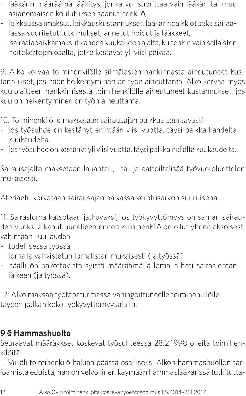 Alko korvaa toimihenkilölle silmälasien hankinnasta aiheutuneet kustannukset, jos näön heikentyminen on työn aiheuttama.