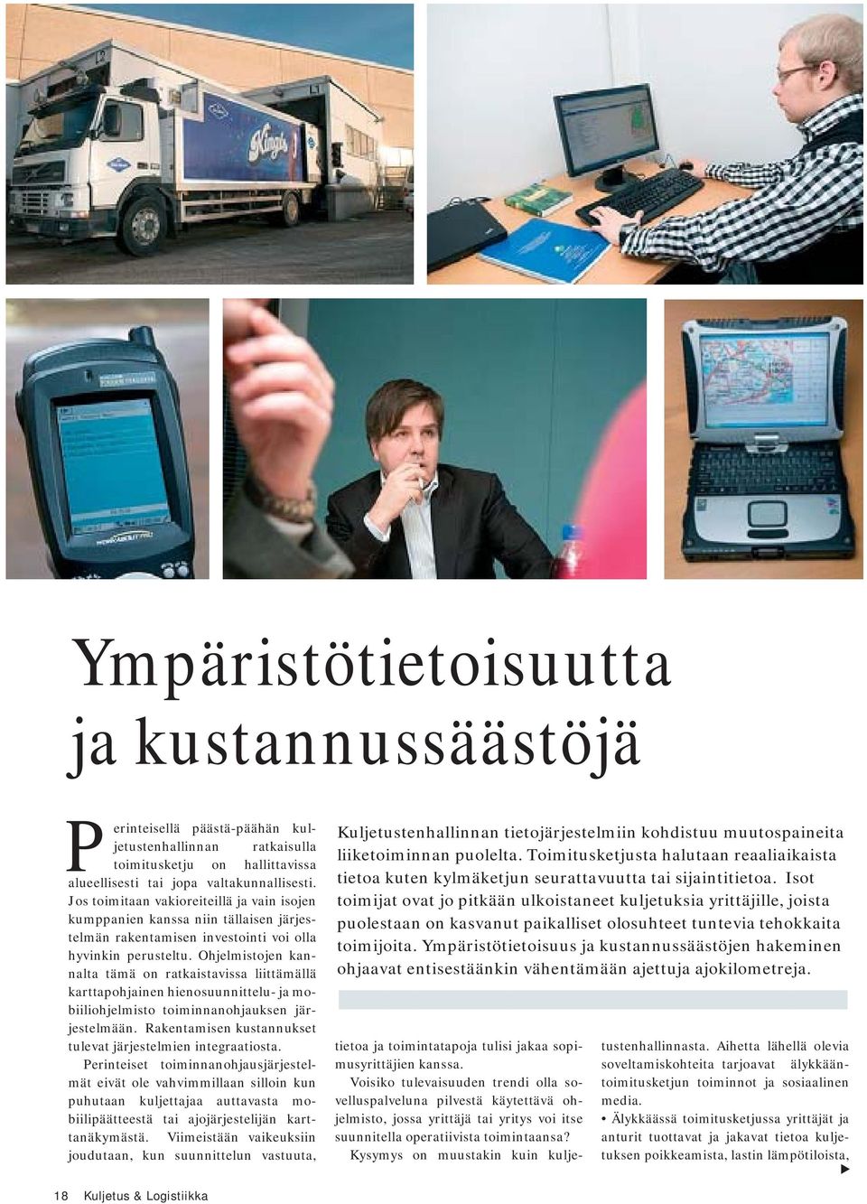 Ohjelmistojen kannalta tämä on ratkaistavissa liittämällä karttapohjainen hienosuunnittelu- ja mobiiliohjelmisto toiminnanohjauksen järjestelmään.