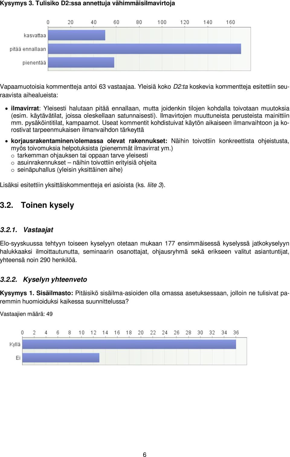 käytävätilat, joissa oleskellaan satunnaisesti). Ilmavirtojen muuttuneista perusteista mainittiin mm. pysäköintitilat, kampaamot.