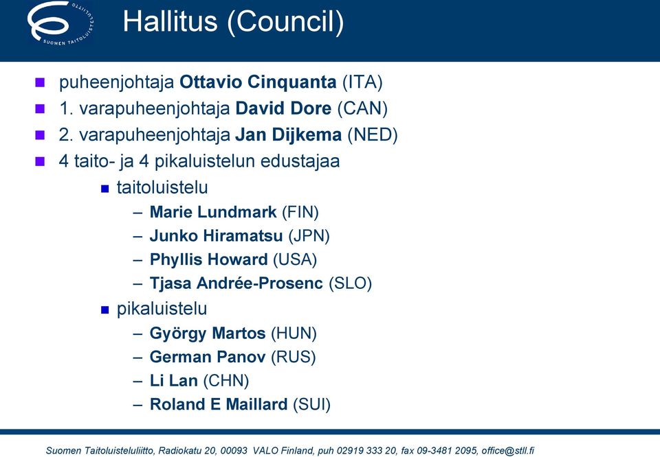 varapuheenjohtaja Jan Dijkema (NED) 4 taito- ja 4 pikaluistelun edustajaa taitoluistelu