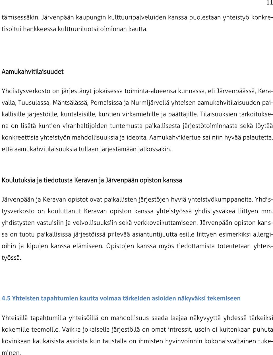 aamukahvitilaisuuden paikallisille järjestöille, kuntalaisille, kuntien virkamiehille ja päättäjille.