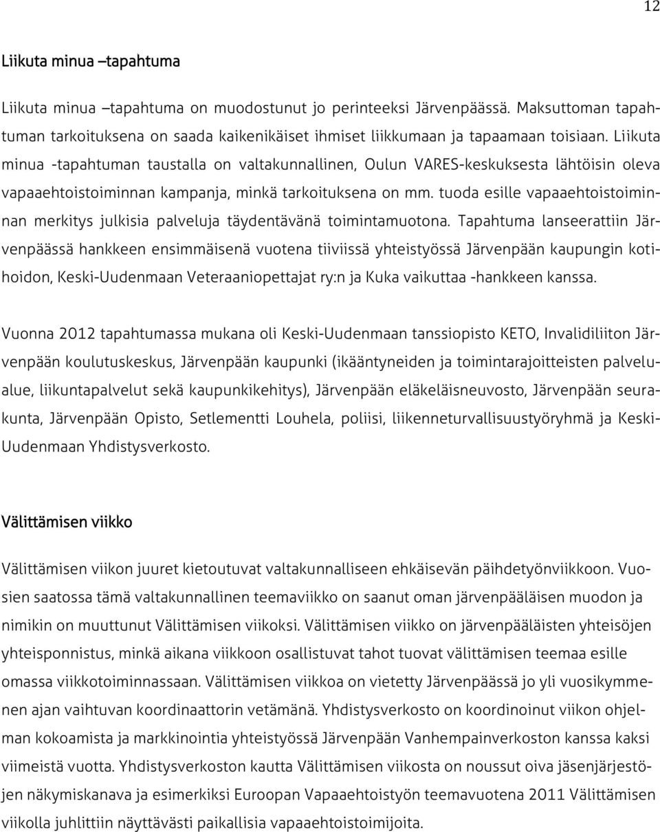 tuoda esille vapaaehtoistoiminnan merkitys julkisia palveluja täydentävänä toimintamuotona.