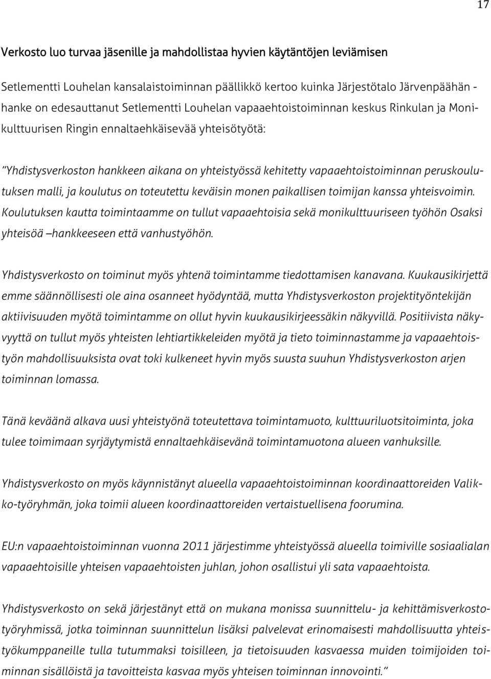 peruskoulutuksen malli, ja koulutus on toteutettu keväisin monen paikallisen toimijan kanssa yhteisvoimin.